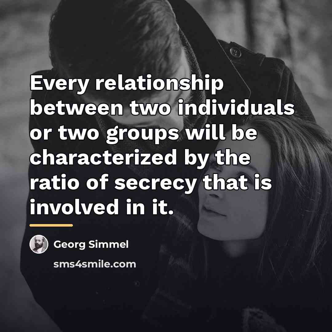 “Every relationship between two individuals or two groups will be…” quote by Georg Simmel