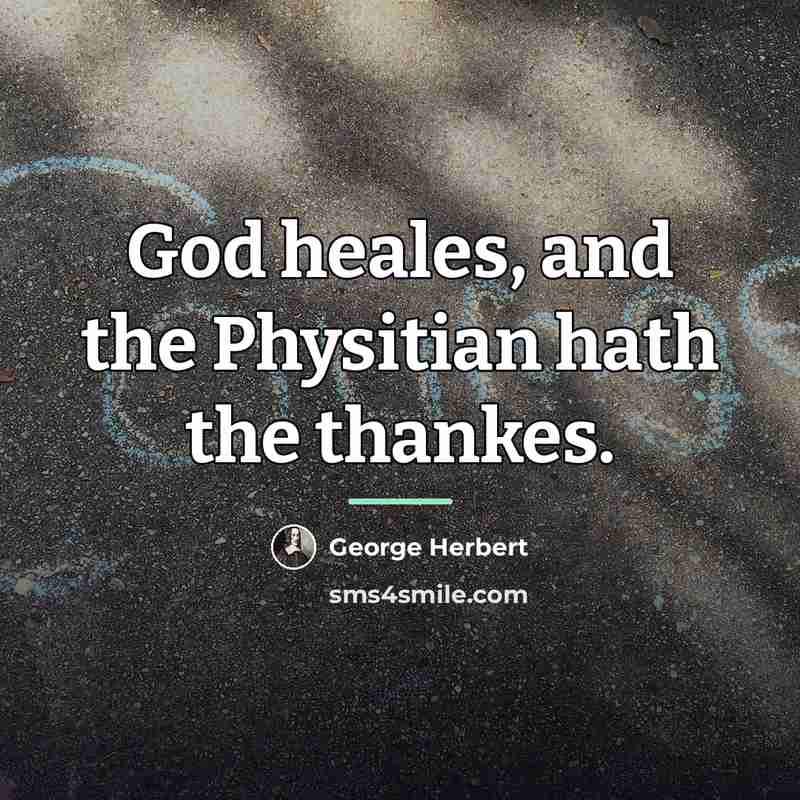 “God heales, and the Physitian hath the thankes.…” quote by George Herbert