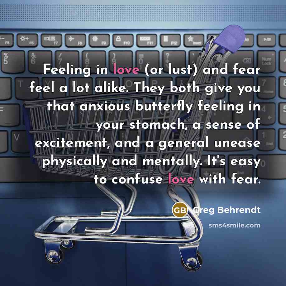 “Feeling in love (or lust) and fear feel a lot…” quote by Greg Behrendt