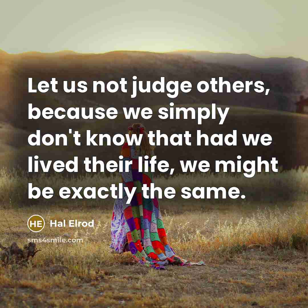 “Let us not judge others, because we simply don't know…” quote by Hal Elrod