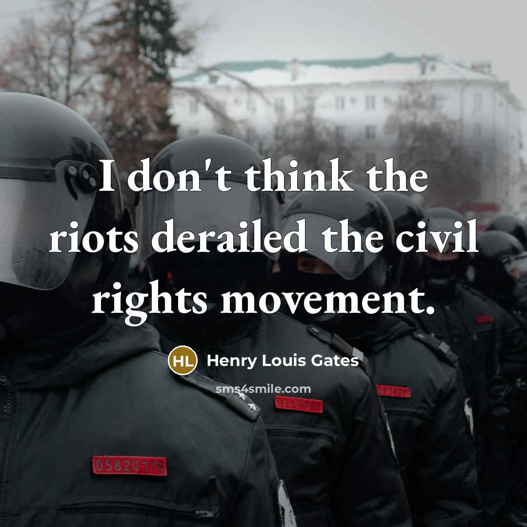 “I don't think the riots derailed the civil rights movement.…” quote by Henry Louis Gates