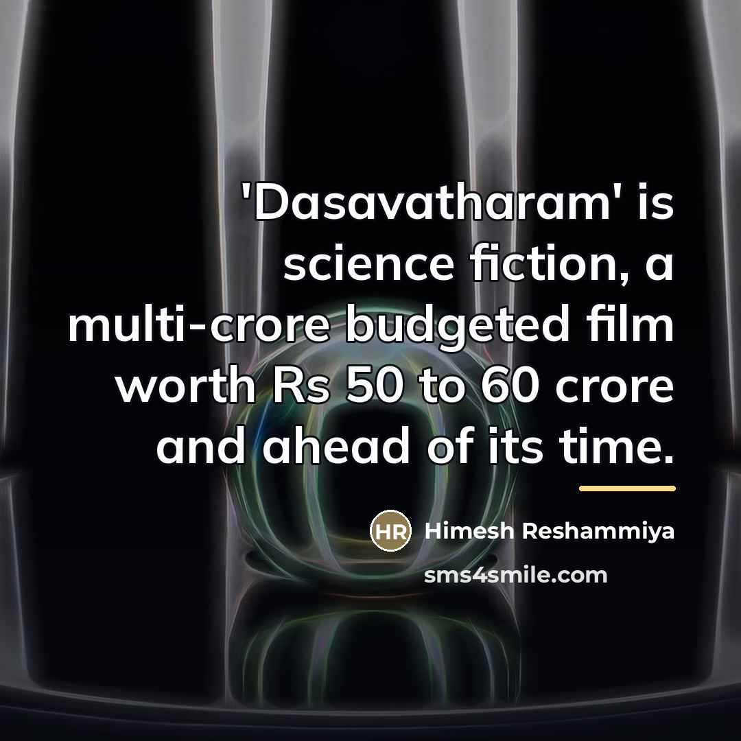 “'Dasavatharam' is science fiction, a multi-crore budgeted film worth Rs…” quote by Himesh Reshammiya