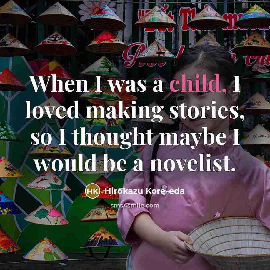 “When I was a child, I loved making stories, so…” quote by Hirokazu Kore-eda