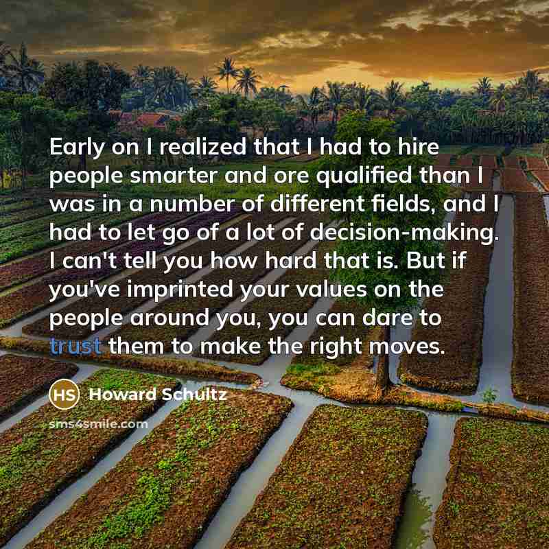 “Early on I realized that I had to hire people…” quote by Howard Schultz