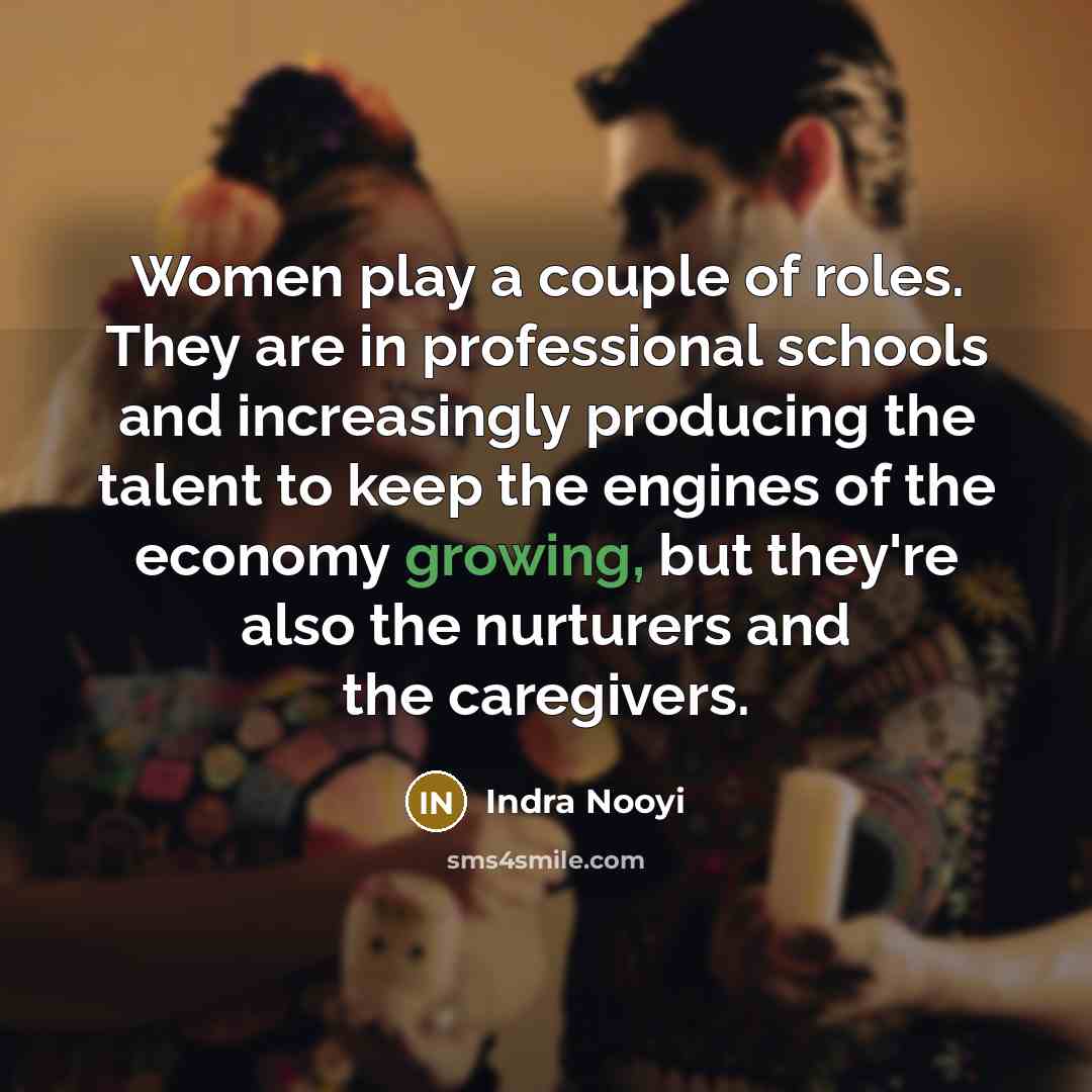 “Women play a couple of roles. They are in professional…” quote by Indra Nooyi