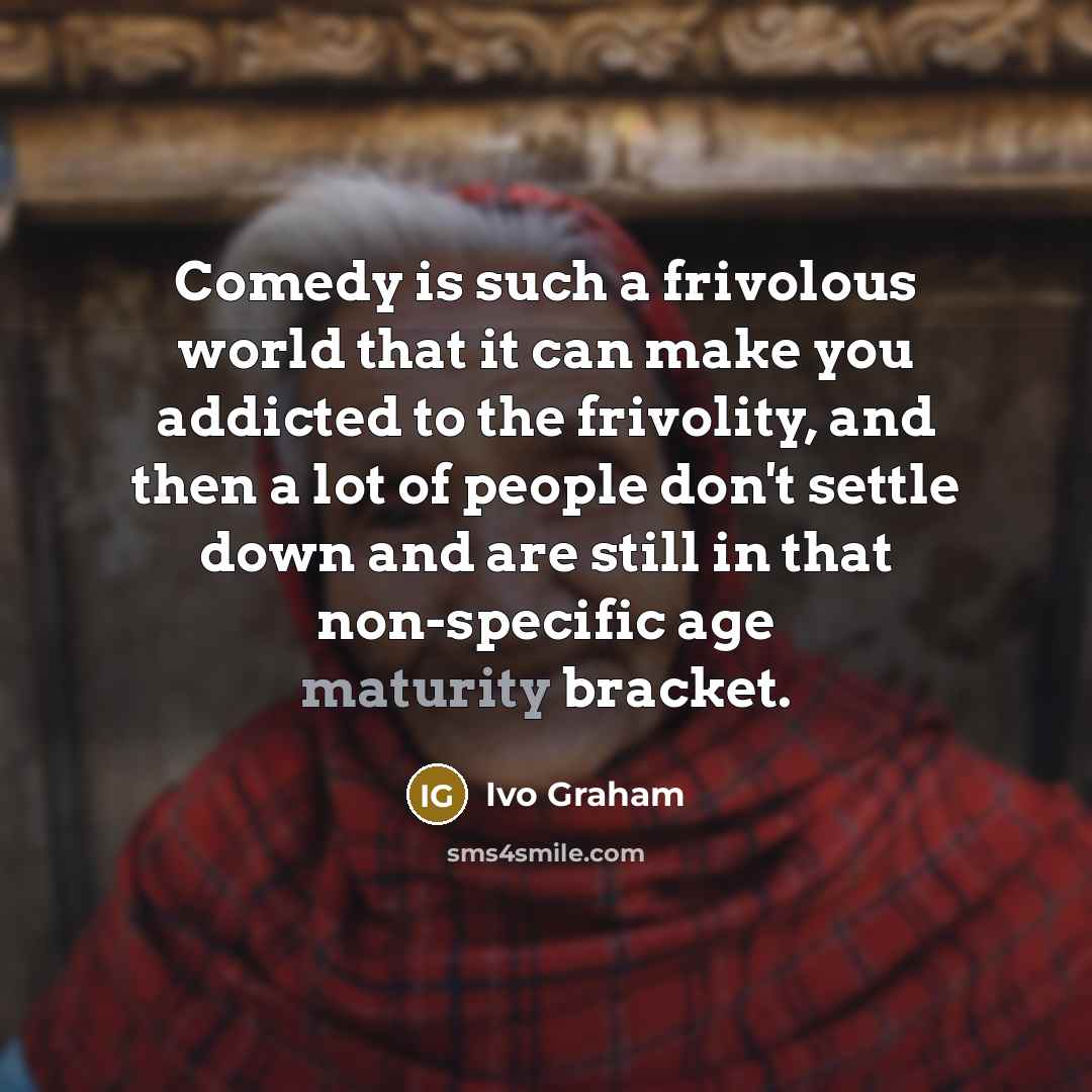 “Comedy is such a frivolous world that it can make…” quote by Ivo Graham