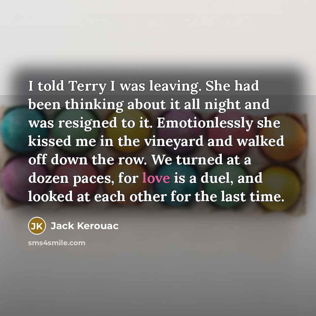 “I told Terry I was leaving. She had been thinking…” quote by Jack Kerouac