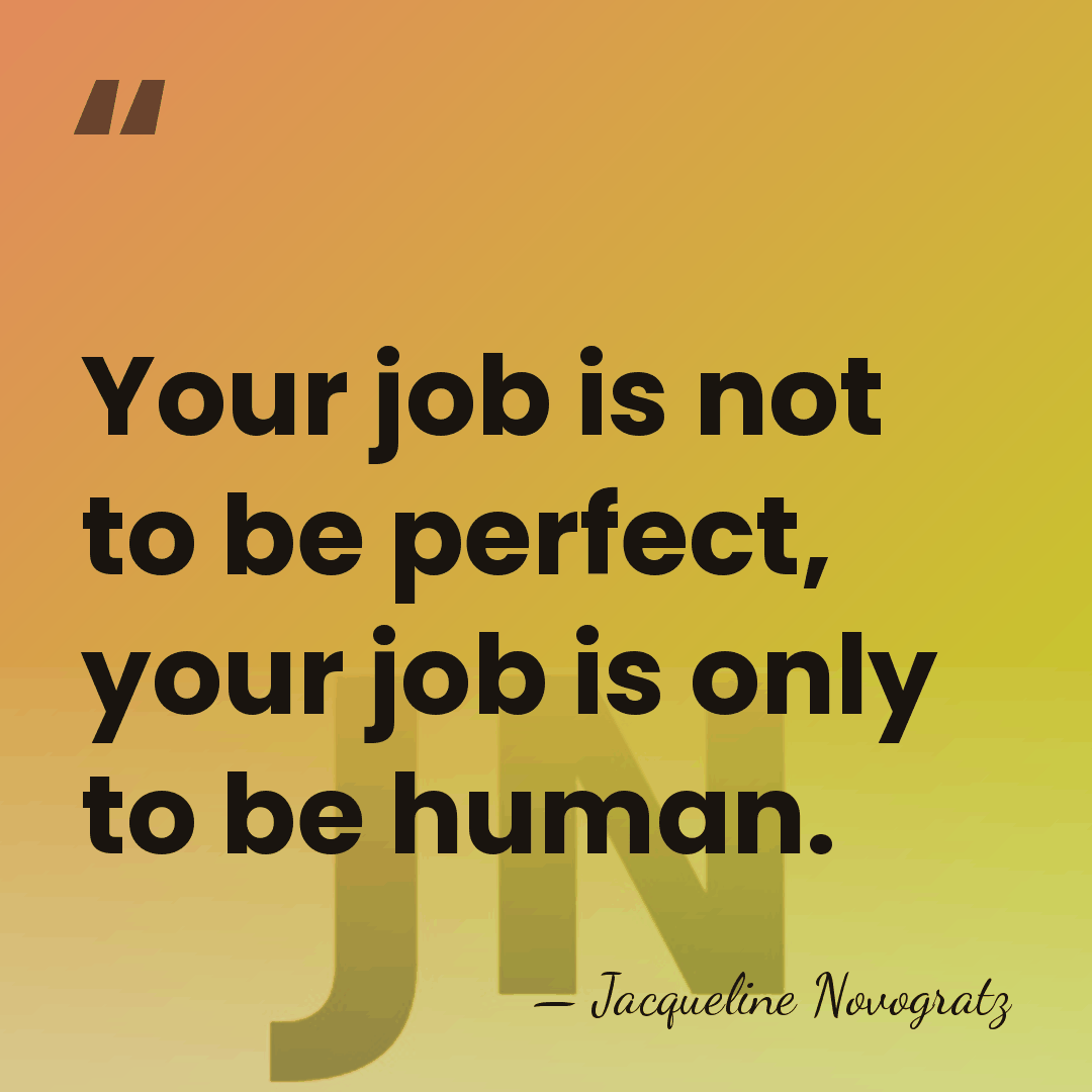 Your job is not to be perfect, your job is only to&hellip; - Jacqueline Novogratz