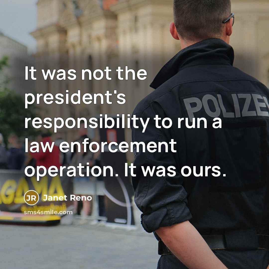 “It was not the president's responsibility to run a law…” quote by Janet Reno