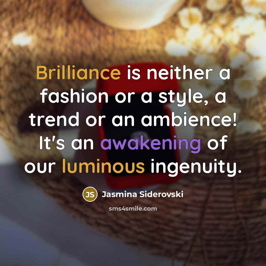 “Brilliance is neither a fashion or a style, a trend…” quote by Jasmina Siderovski