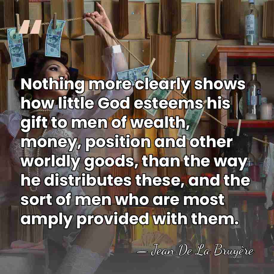 Nothing more clearly shows how little God esteems his gift to men&hellip; - Jean de la Bruyere