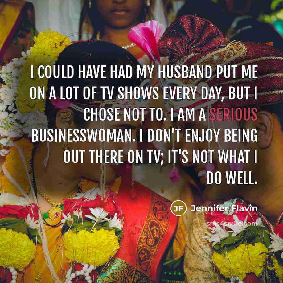 “I could have had my husband put me on a…” quote by Jennifer Flavin