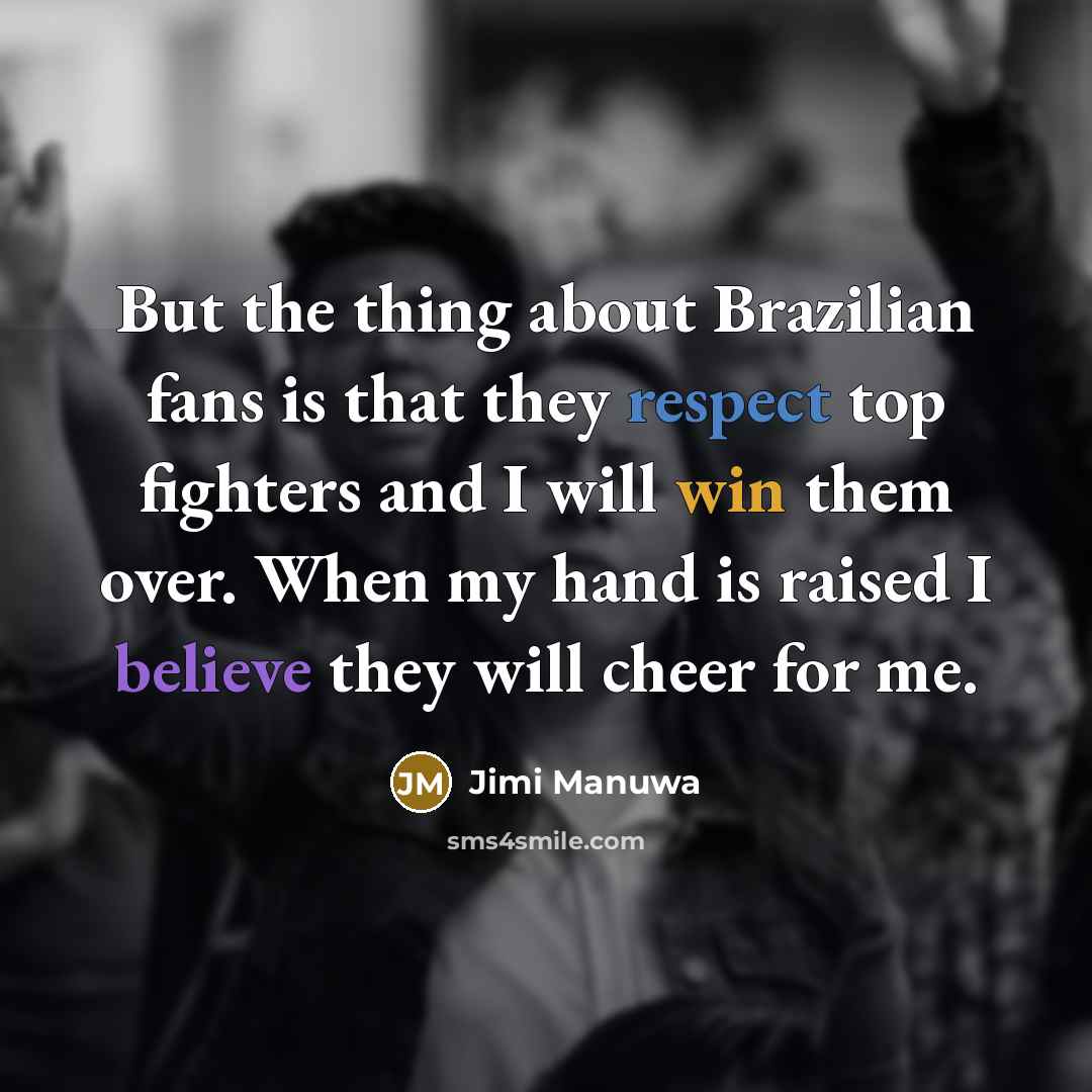 “But the thing about Brazilian fans is that they respect…” quote by Jimi Manuwa