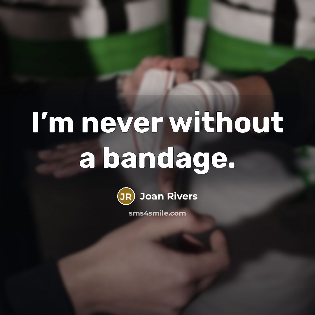 “I’m never without a bandage.” quote by Joan Rivers