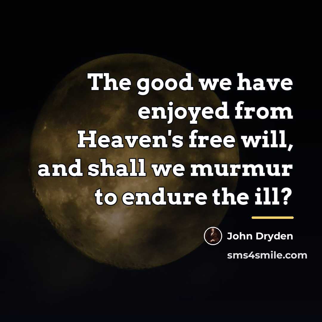 “The good we have enjoyed from Heaven's free will, and…” quote by John Dryden