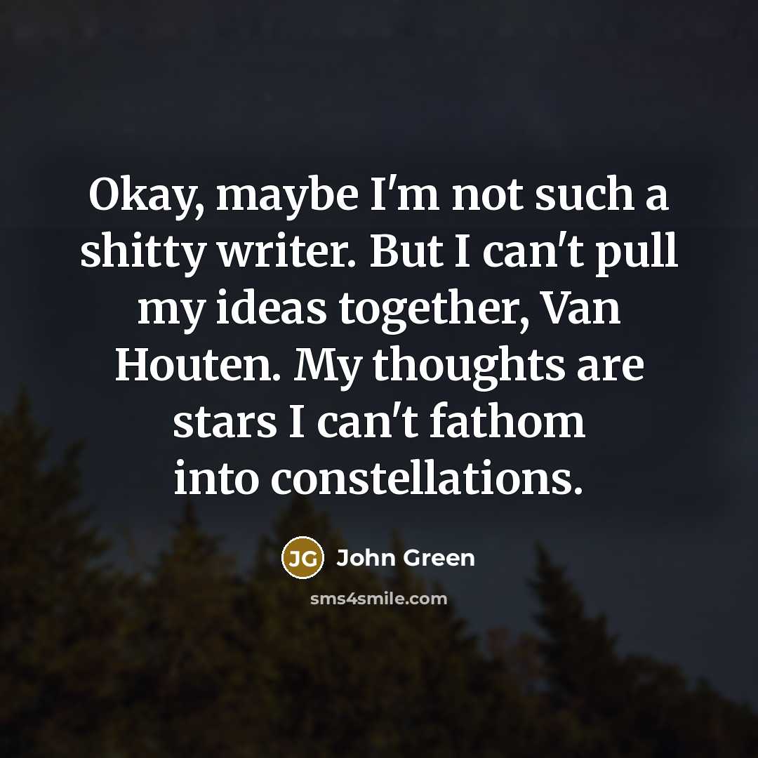 “Okay, maybe I'm not such a shitty writer. But I…” quote by John Green