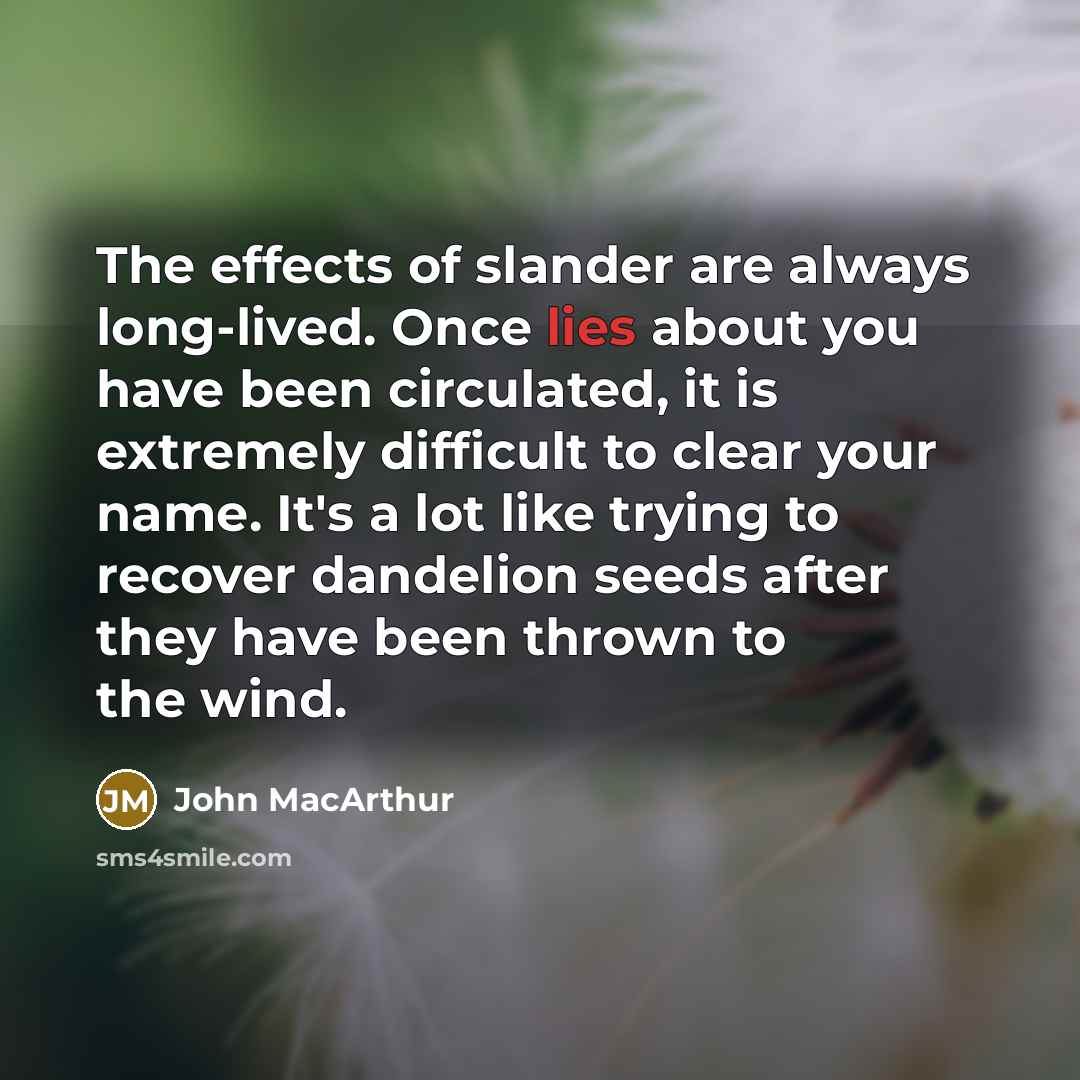 “The effects of slander are always long-lived. Once lies about…” quote by John Macarthur