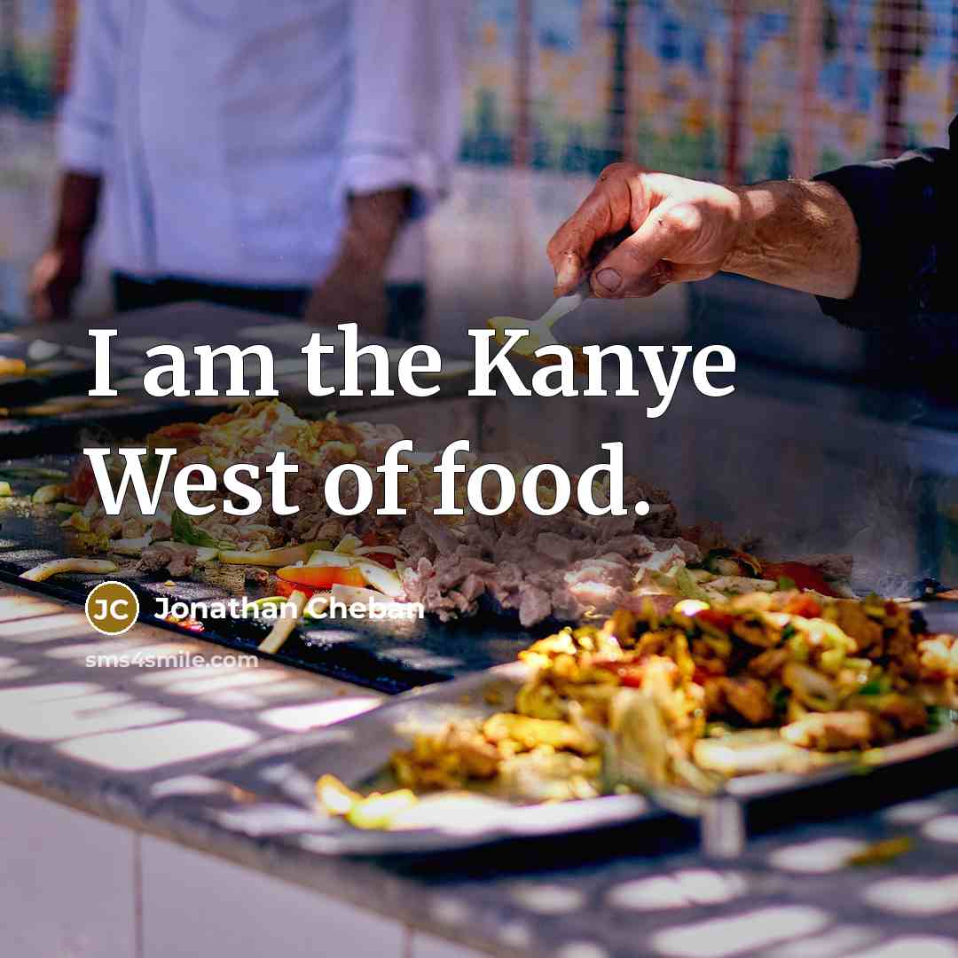 “I am the Kanye West of food.…” quote by Jonathan Cheban