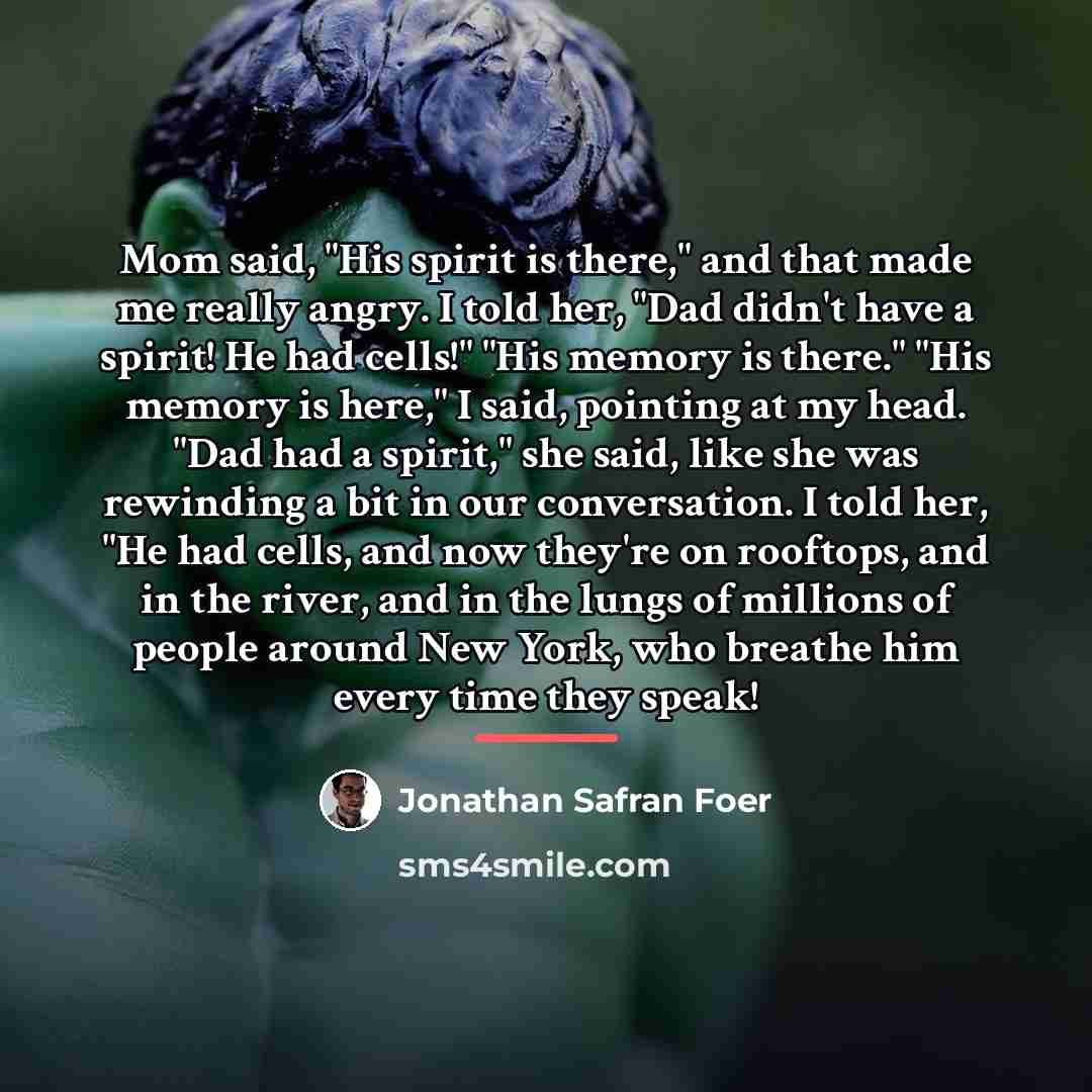 “Mom said, "His spirit is there," and that made me…” quote by Jonathan Safran Foer