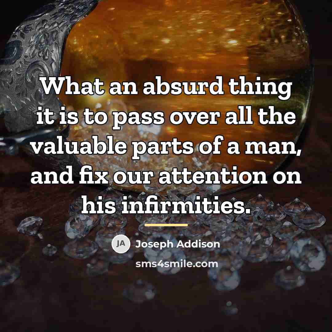 “What an absurd thing it is to pass over all…” quote by Joseph Addison