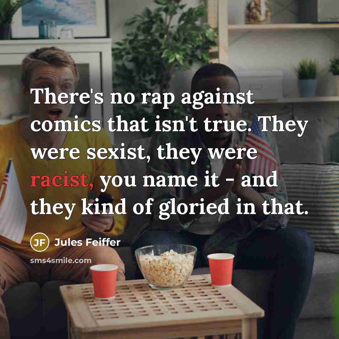 “There's no rap against comics that isn't true. They were…” quote by Jules Feiffer