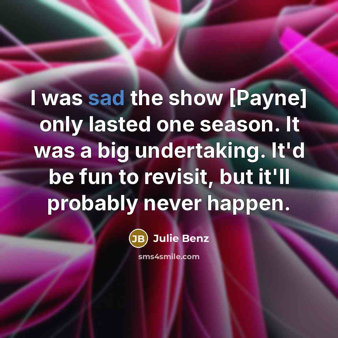 “I was sad the show [Payne] only lasted one season.…” quote by Julie Benz