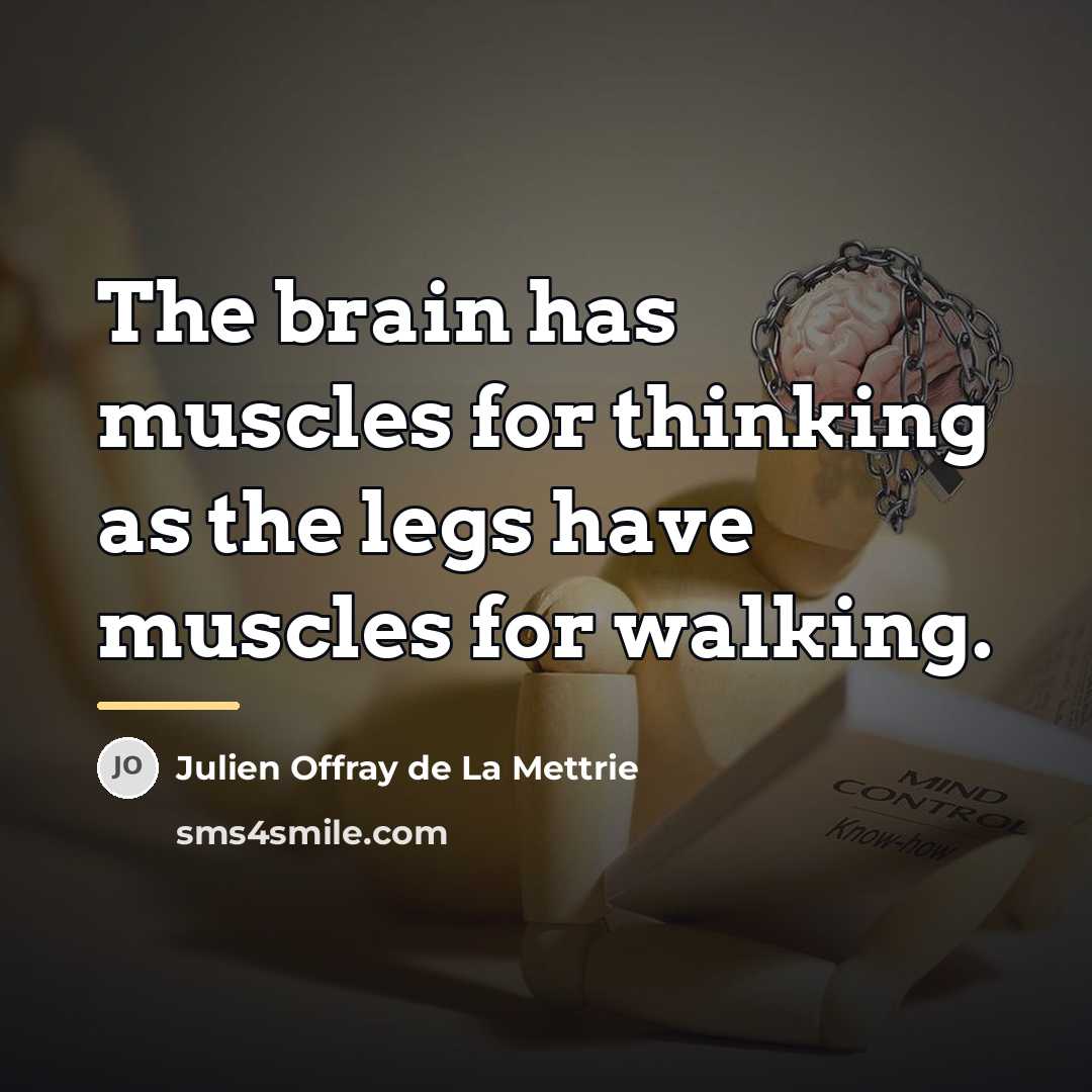 “The brain has muscles for thinking as the legs have…” quote by Julien Offray de La Mettrie