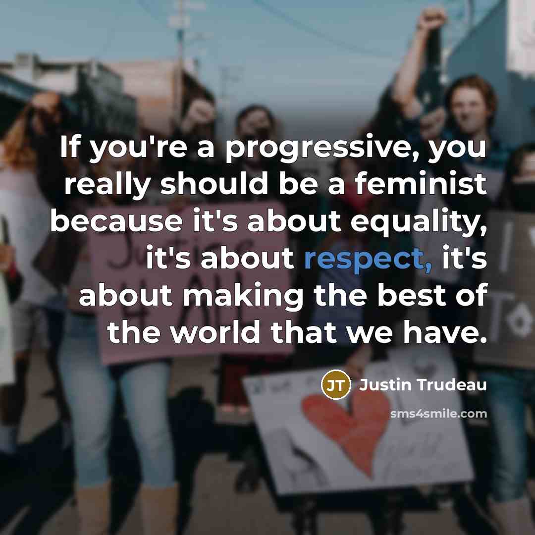 “If you're a progressive, you really should be a feminist…” quote by Justin Trudeau