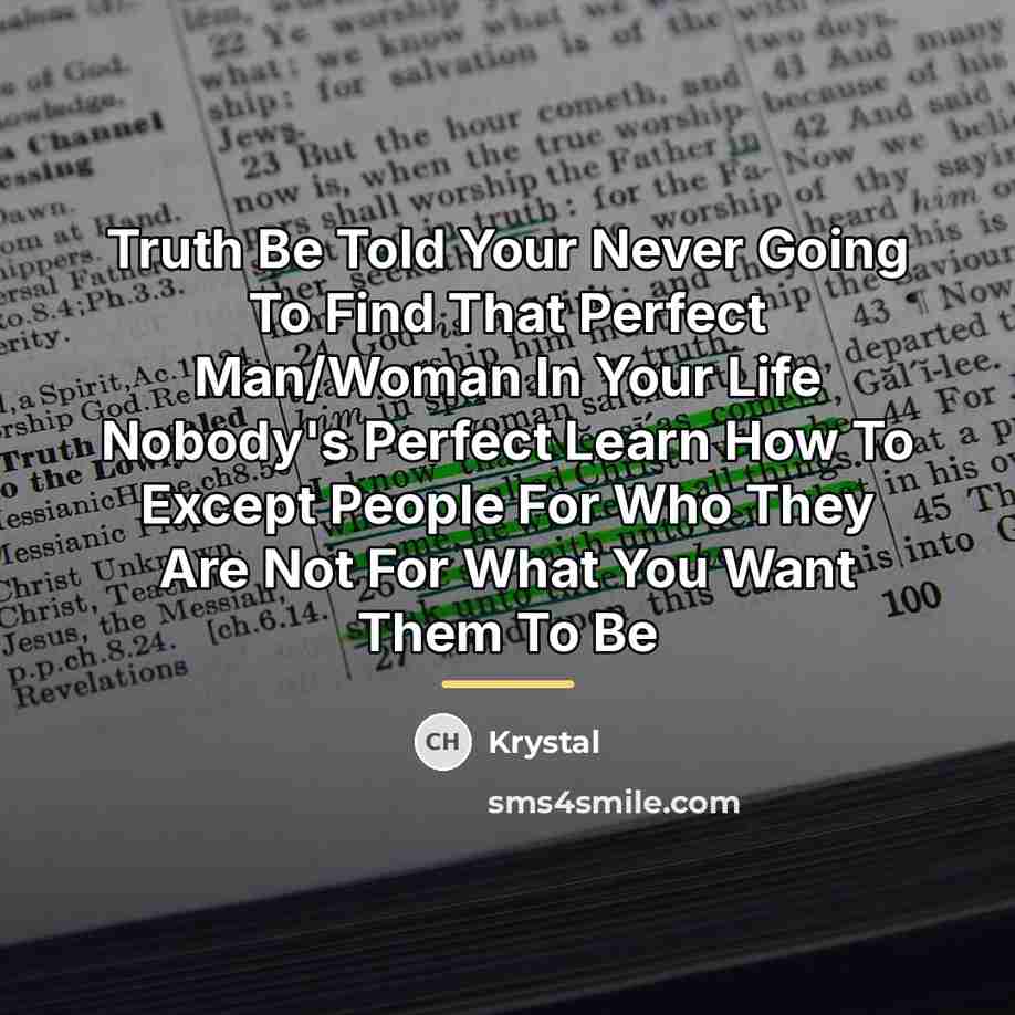 “Truth Be Told Your Never Going To Find That Perfect…” quote by Krystal