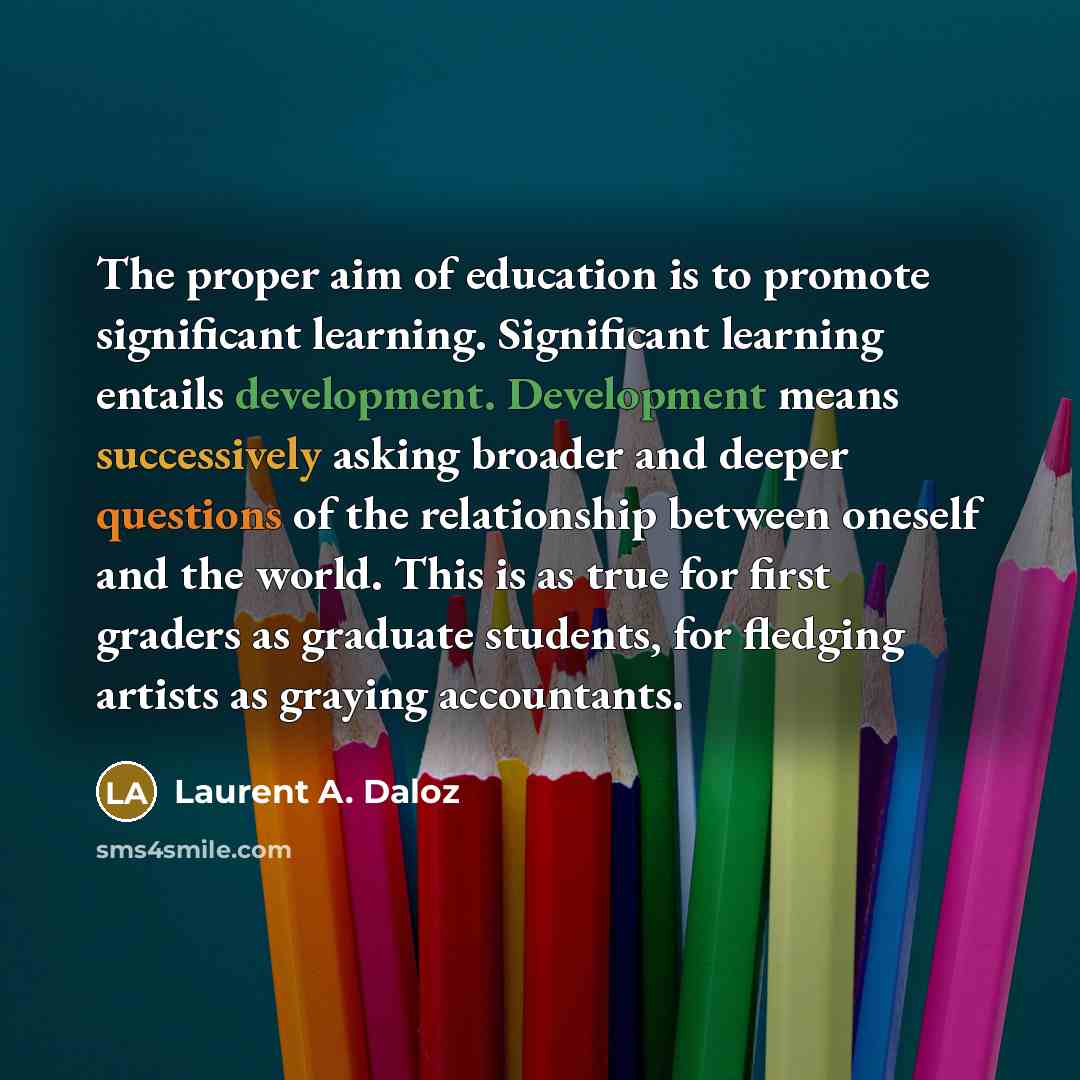 “The proper aim of education is to promote significant learning.…” quote by Laurent A. Daloz