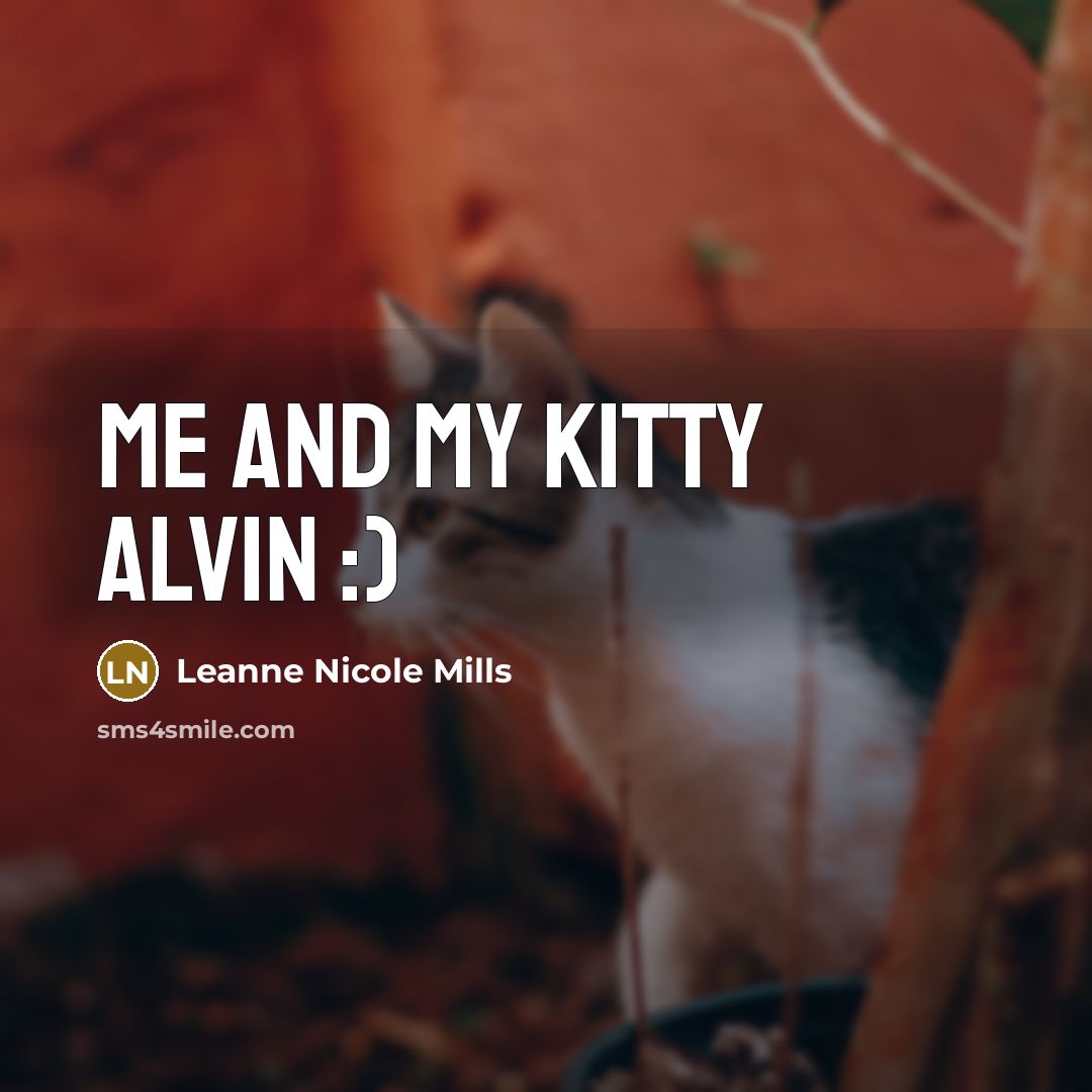 “Me and my kitty Alvin :)” quote by Leanne Nicole Mills