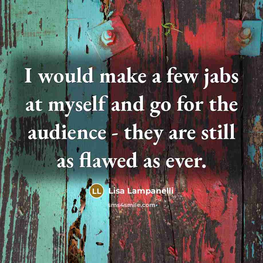 “I would make a few jabs at myself and go…” quote by Lisa Lampanelli