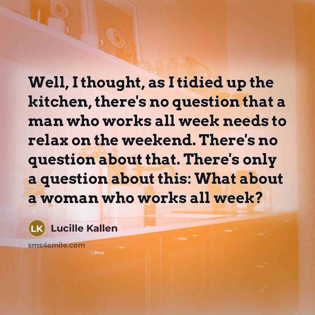 “Well, I thought, as I tidied up the kitchen, there's…” quote by Lucille Kallen
