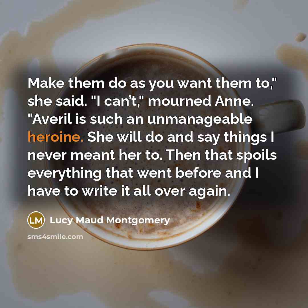 “Make them do as you want them to," she said.…” quote by Lucy Maud Montgomery