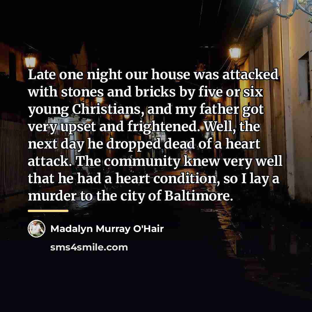 “Late one night our house was attacked with stones and…” quote by Madalyn Murray O'Hair