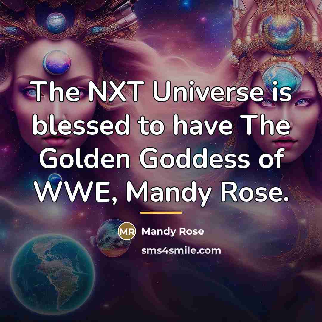 “The NXT Universe is blessed to have The Golden Goddess…” quote by Mandy Rose
