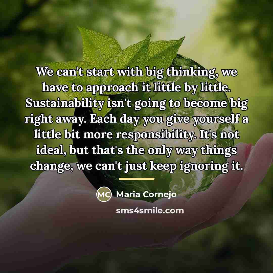 “We can't start with big thinking, we have to approach…” quote by Maria Cornejo