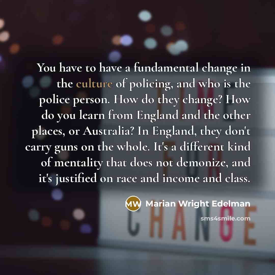 “You have to have a fundamental change in the culture…” quote by Marian Wright Edelman