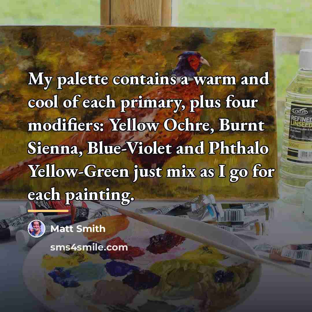 “My palette contains a warm and cool of each primary,…” quote by Matt Smith