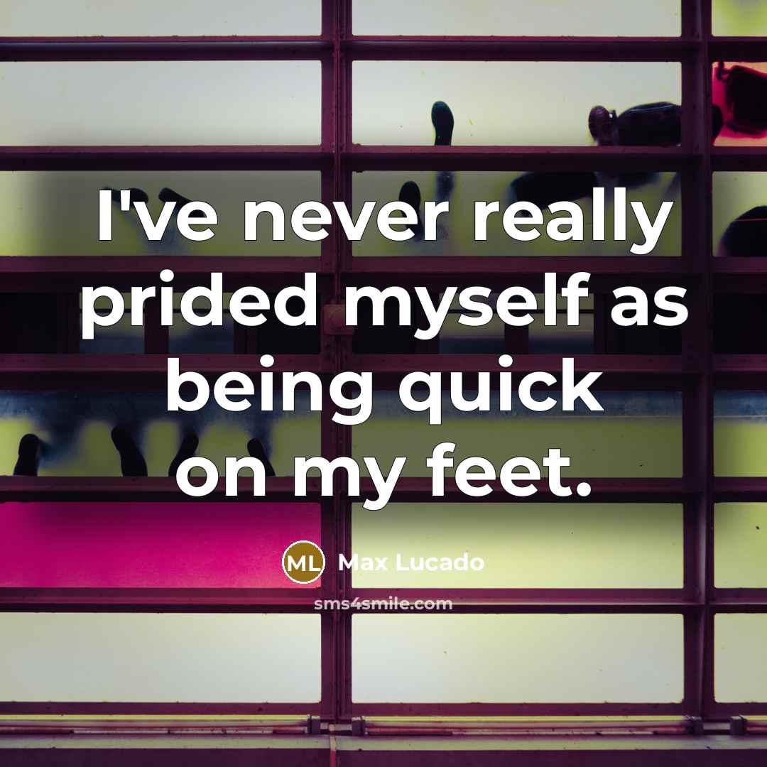 “I've never really prided myself as being quick on my…” quote by Max Lucado