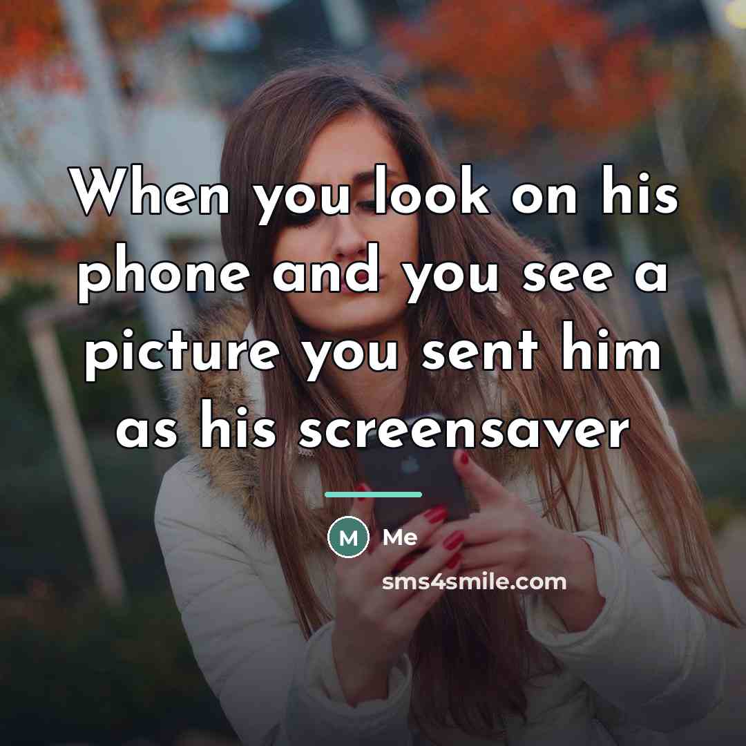 “When you look on his phone and you see a…” quote by Me