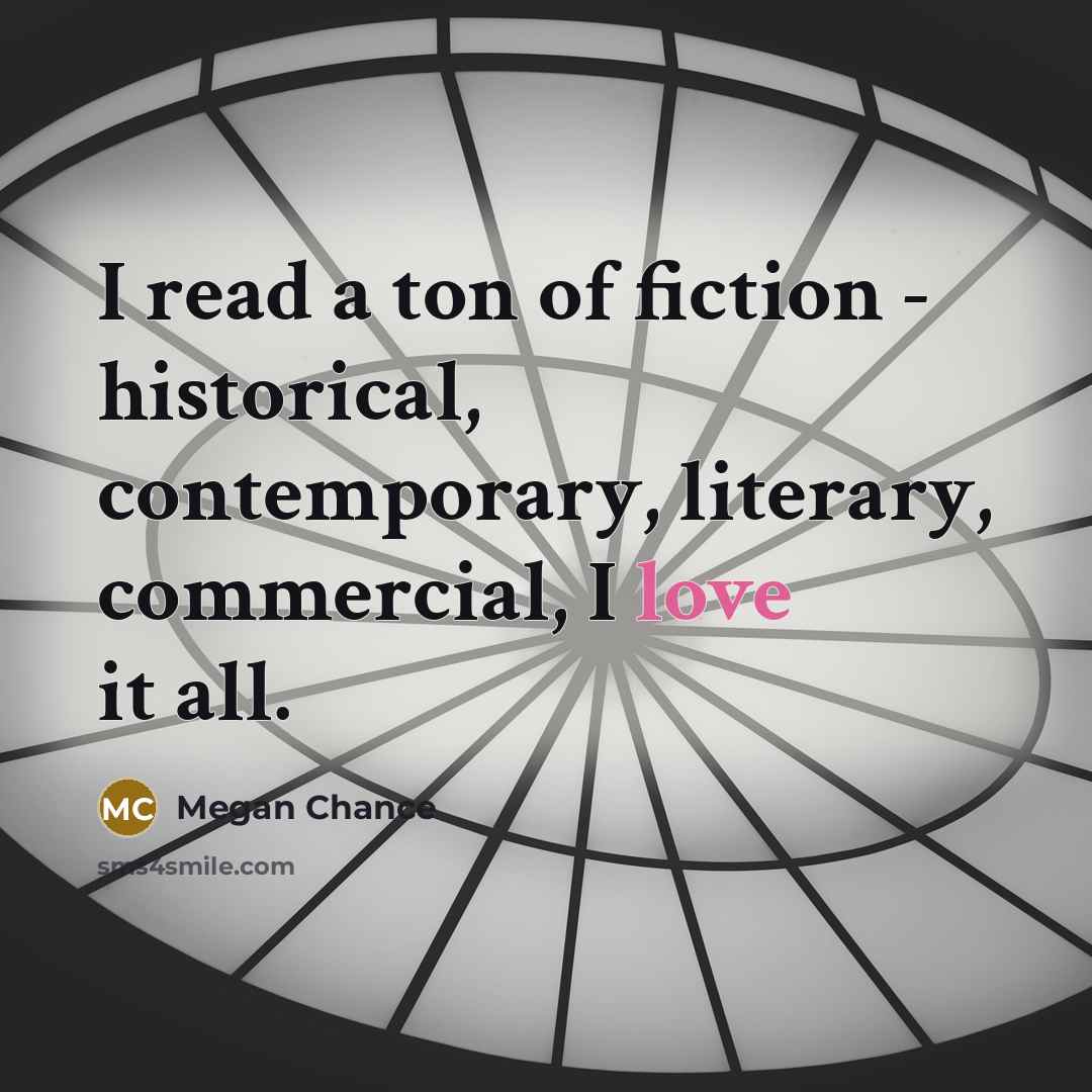 “I read a ton of fiction - historical, contemporary, literary,…” quote by Megan Chance