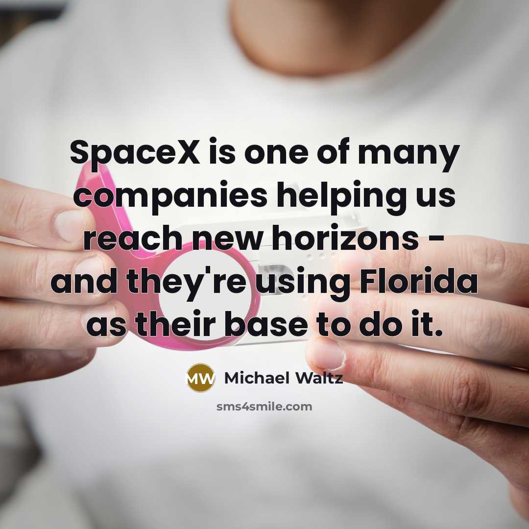 “SpaceX is one of many companies helping us reach new…” quote by Michael Waltz