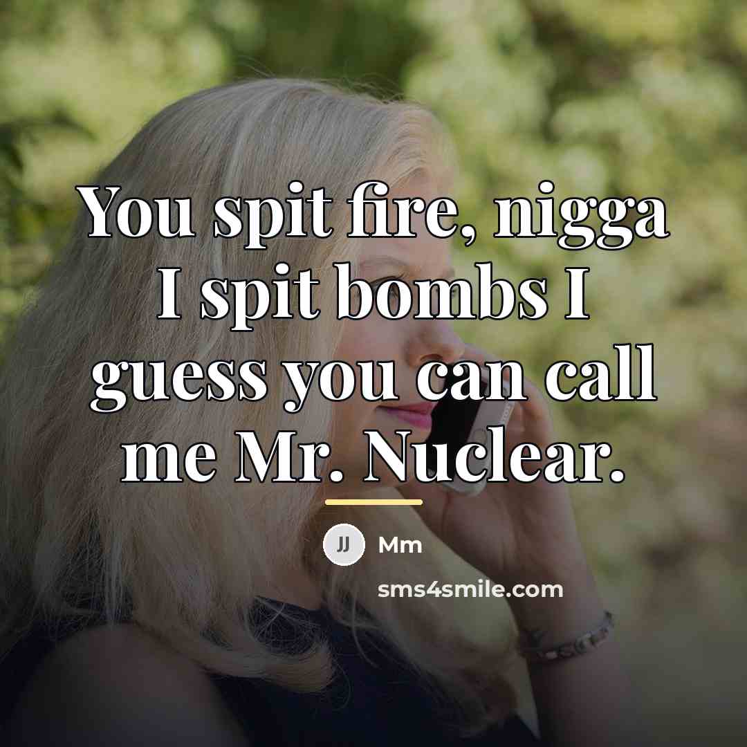 “You spit fire, nigga I spit bombs I guess you…” quote by MM