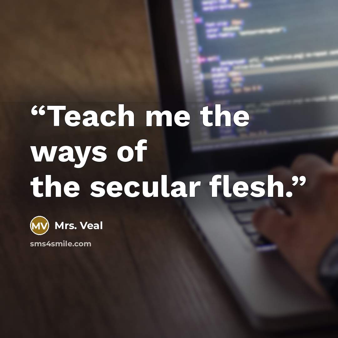 “Teach me the ways of the secular flesh.” quote by Mrs. Veal