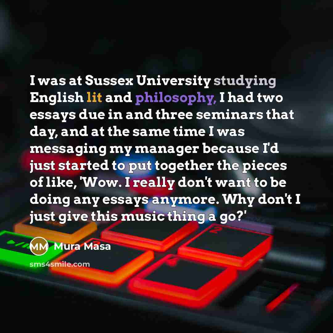“I was at Sussex University studying English lit and philosophy,…” quote by Mura Masa
