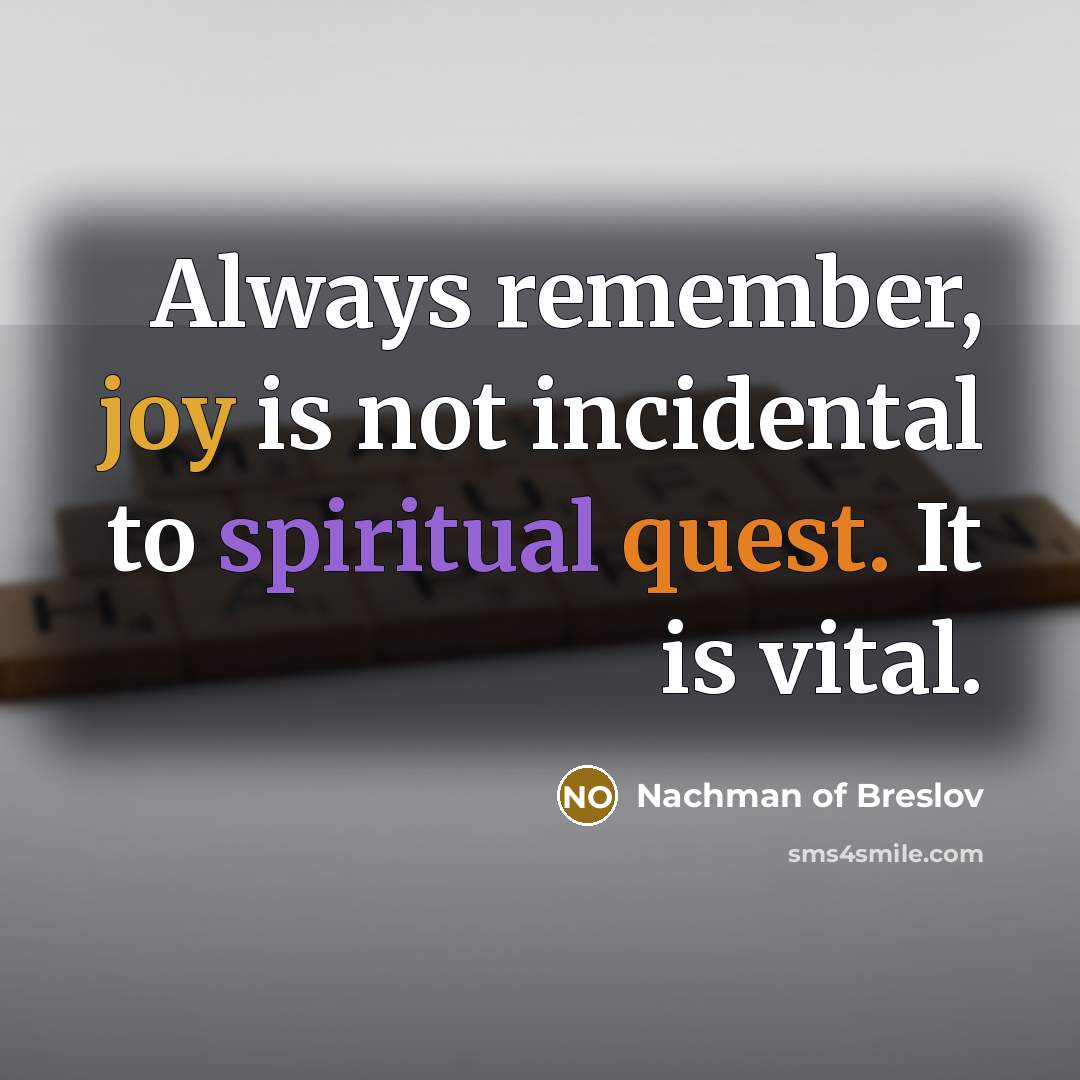 “Always remember, joy is not incidental to spiritual quest. It…” quote by Nachman of Breslov