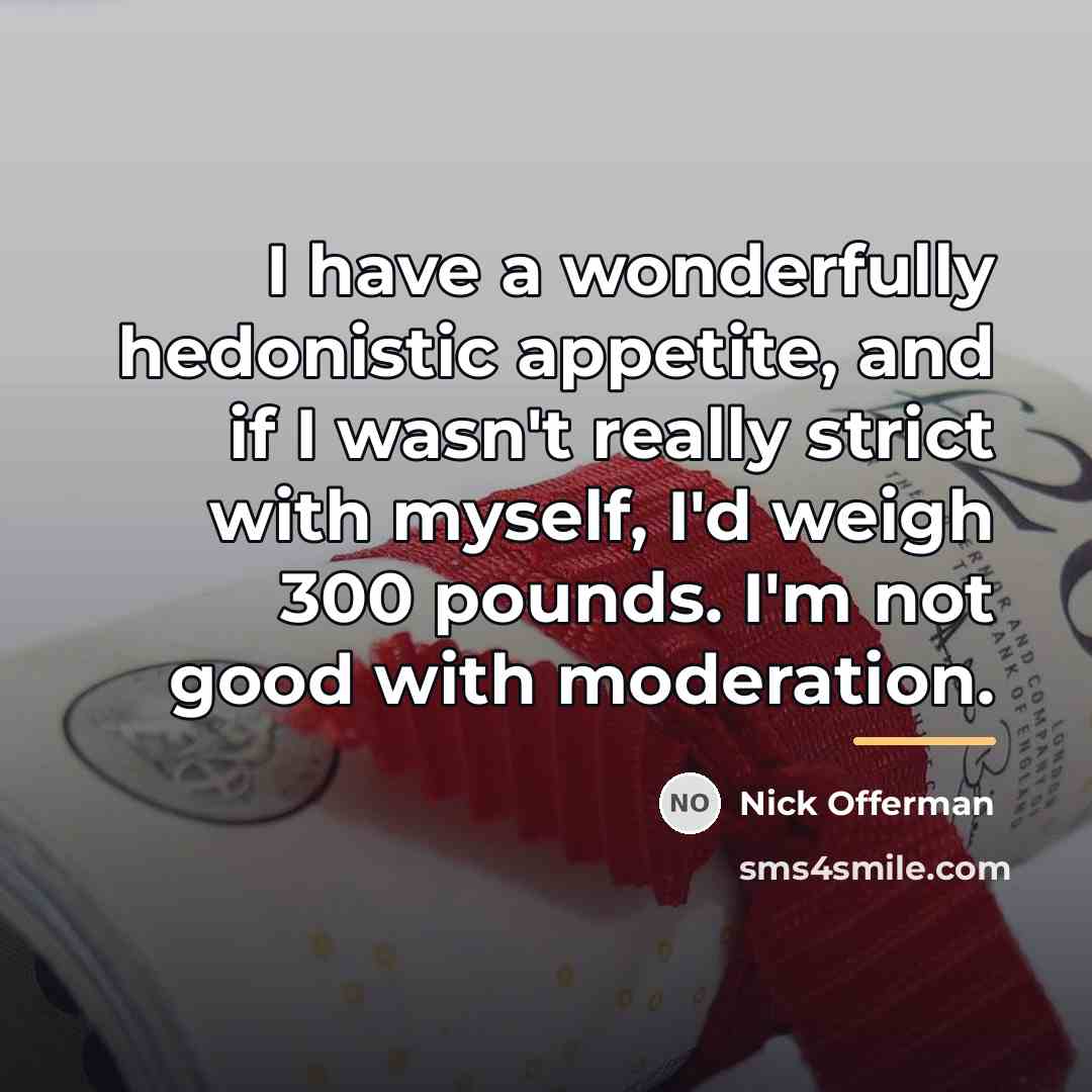 “I have a wonderfully hedonistic appetite, and if I wasn't…” quote by Nick Offerman
