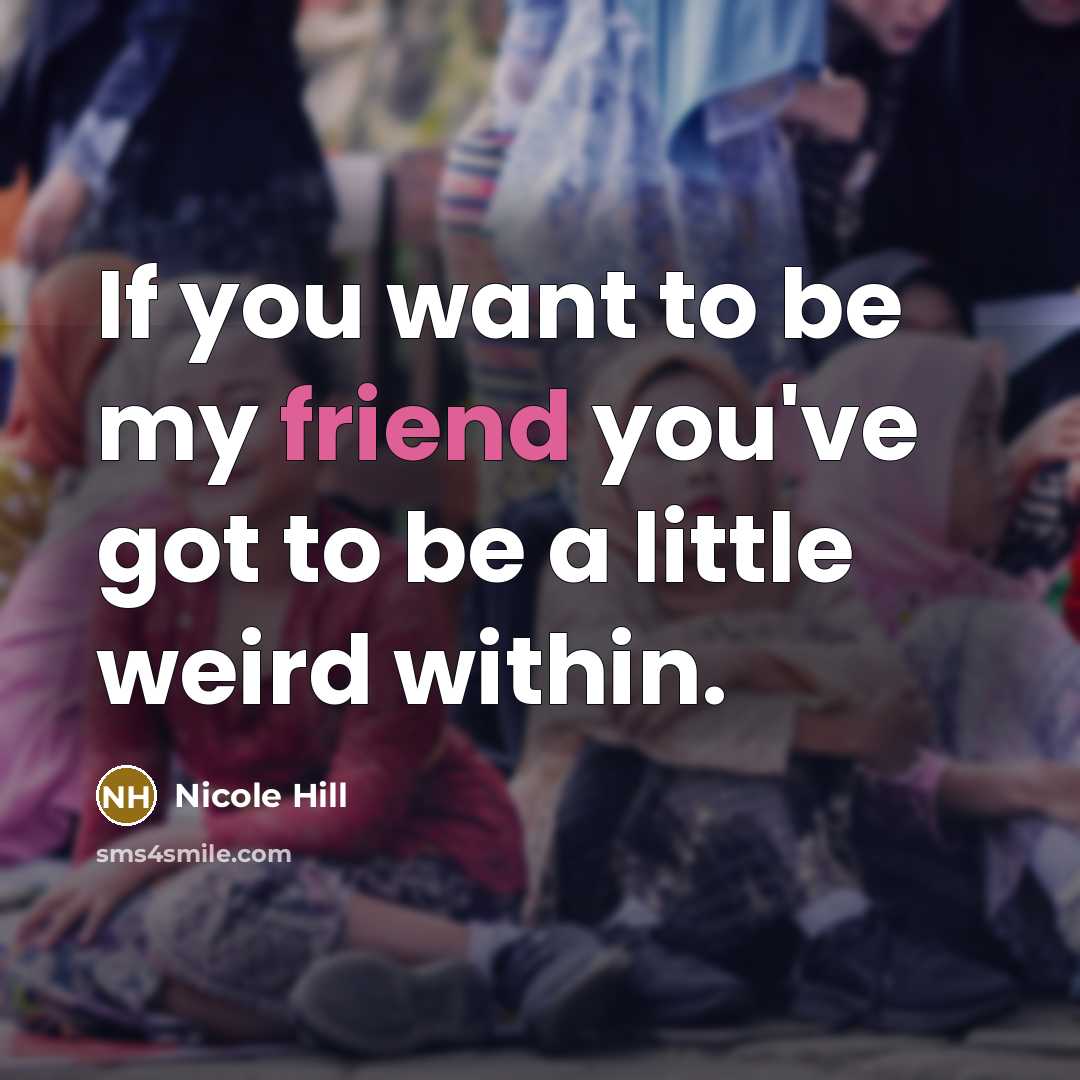 “If you want to be my friend you've got to…” quote by Nicole Hill