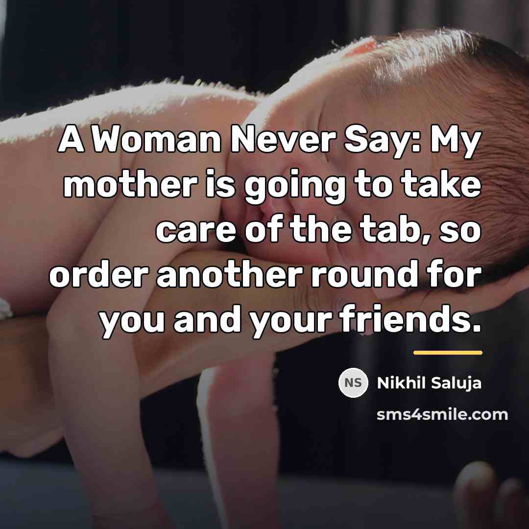 “A Woman Never Say: My mother is going to take…” quote by Nikhil Saluja